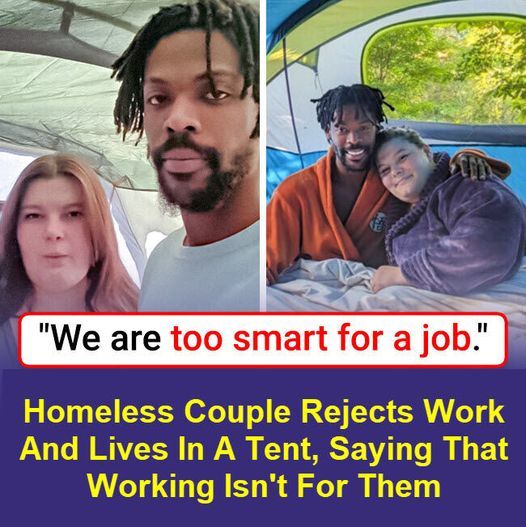 Homeless Couple Lives In Tent And Refuses Work Saying It Isn’t For Them