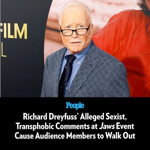 Richard Dreyfuss’ Alleged Sexist, Transphobic Comments at ‘Jaws’ Event Cause Audience Members to Walk Out