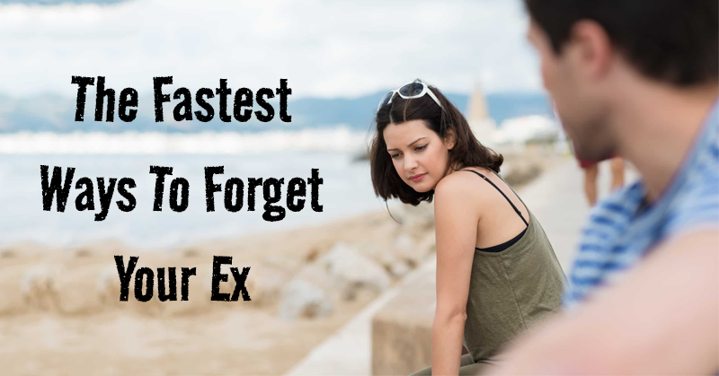 The Fastest Ways To Forget Your Ex