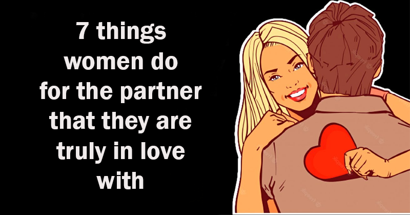 7 Things Women Do for the Partner They Truly Love