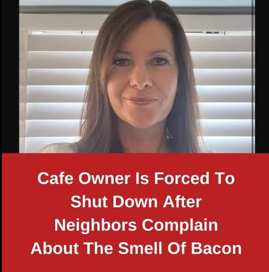 Cafe Owner Is Forced To Shut Down After Neighbors Complain About The Smell Of Bacon