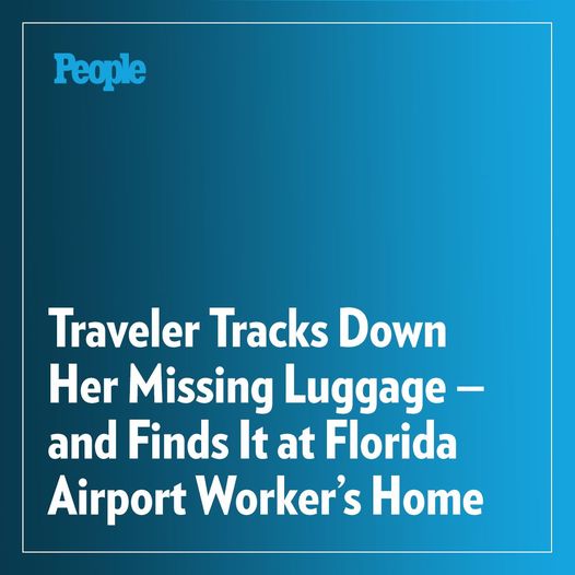 Traveler Tracks Down Her Missing Luggage — and Finds It at Florida Airport Worker’s Home