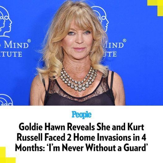 Goldie Hawn Reveals She and Kurt Russell Faced 2 Home Invasions in 4 Months: ‘I’m Never Without a Guard’ Now