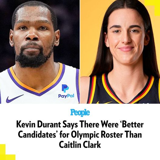 Kevin Durant Says There Were ‘Better Candidates’ for Olympic Roster Than Caitlin Clark