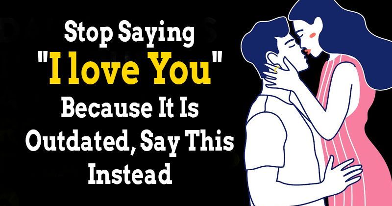 Stop Saying ‘I Love You’ Because It Is Outdated, Say This Instead