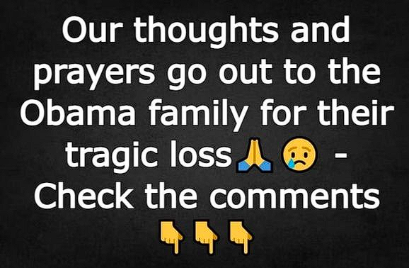 Our thoughts and prayers go out to the Obama family for their tragic loss