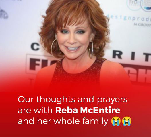 Our Thoughts and Prayers Are With Reba McEntire and Her Whole Family